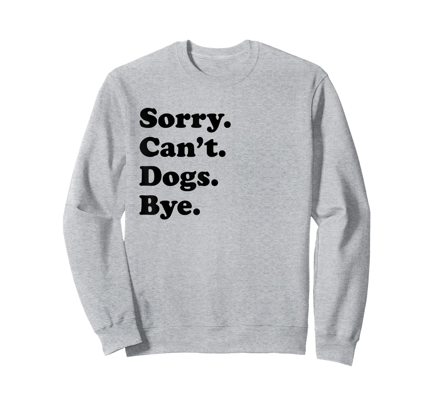 Sorry Can't Dogs Bye - Funny Dog T-Shirt