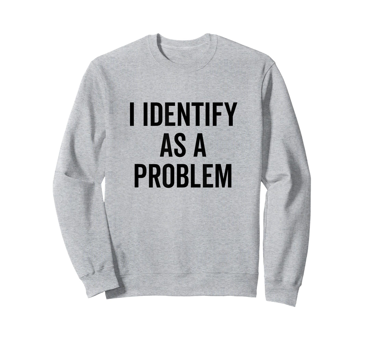 I Identify As A Problem Funny Sarcastic Statement T-Shirt