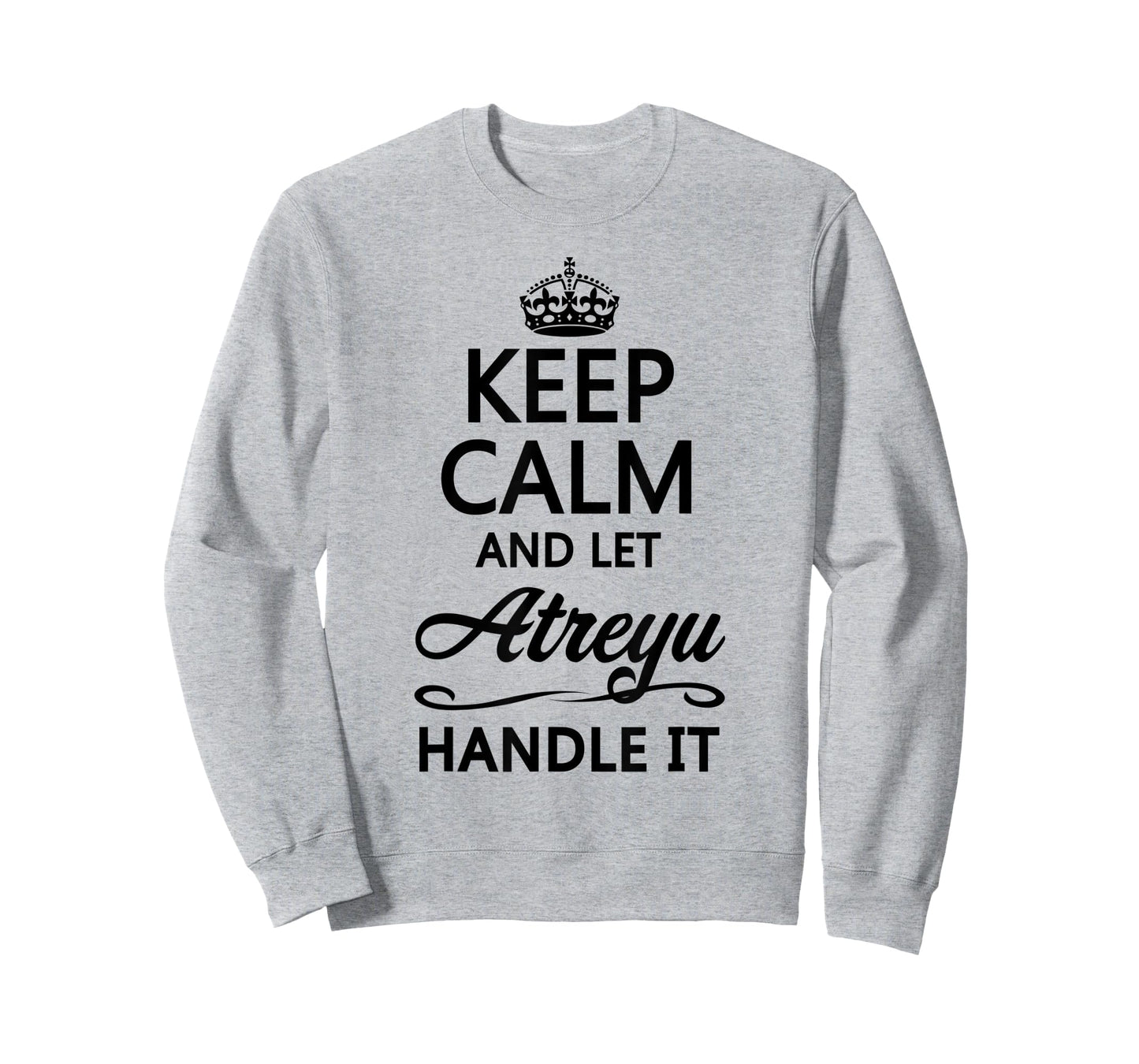 KEEP CALM and let ATREYU Handle It | Funny Name Gift - T-Shirt