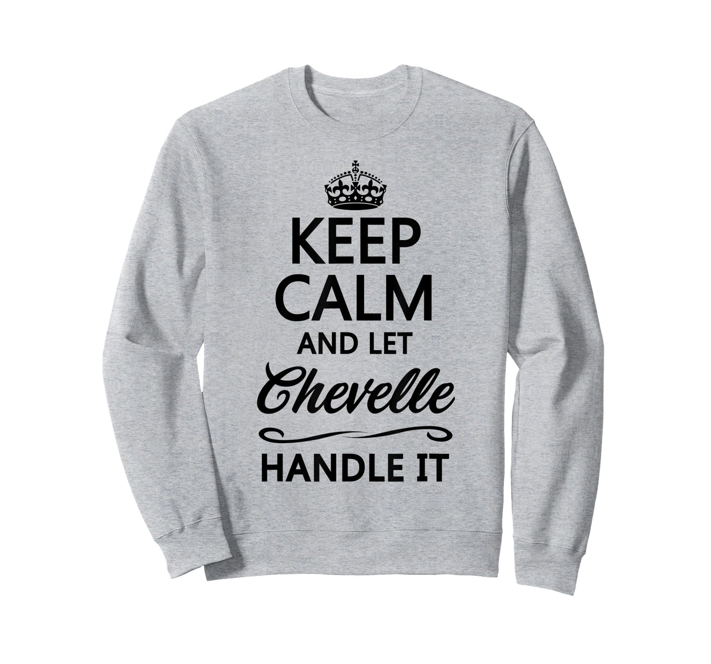 KEEP CALM and let CHEVELLE Handle It | Funny Name Gift - T-Shirt