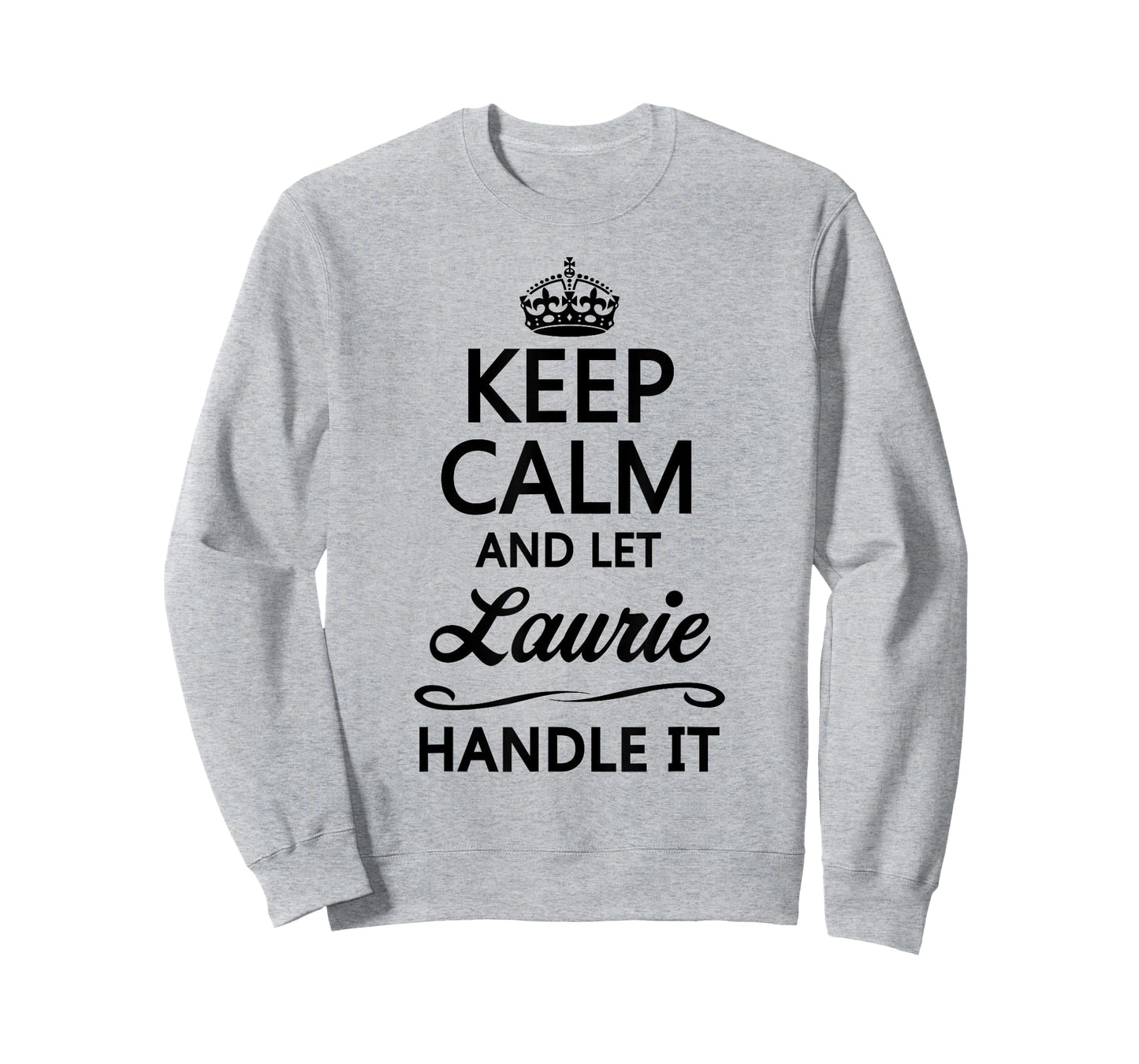 Keep Calm and Let Laurie Handle It Funny Name Gift T-Shirt