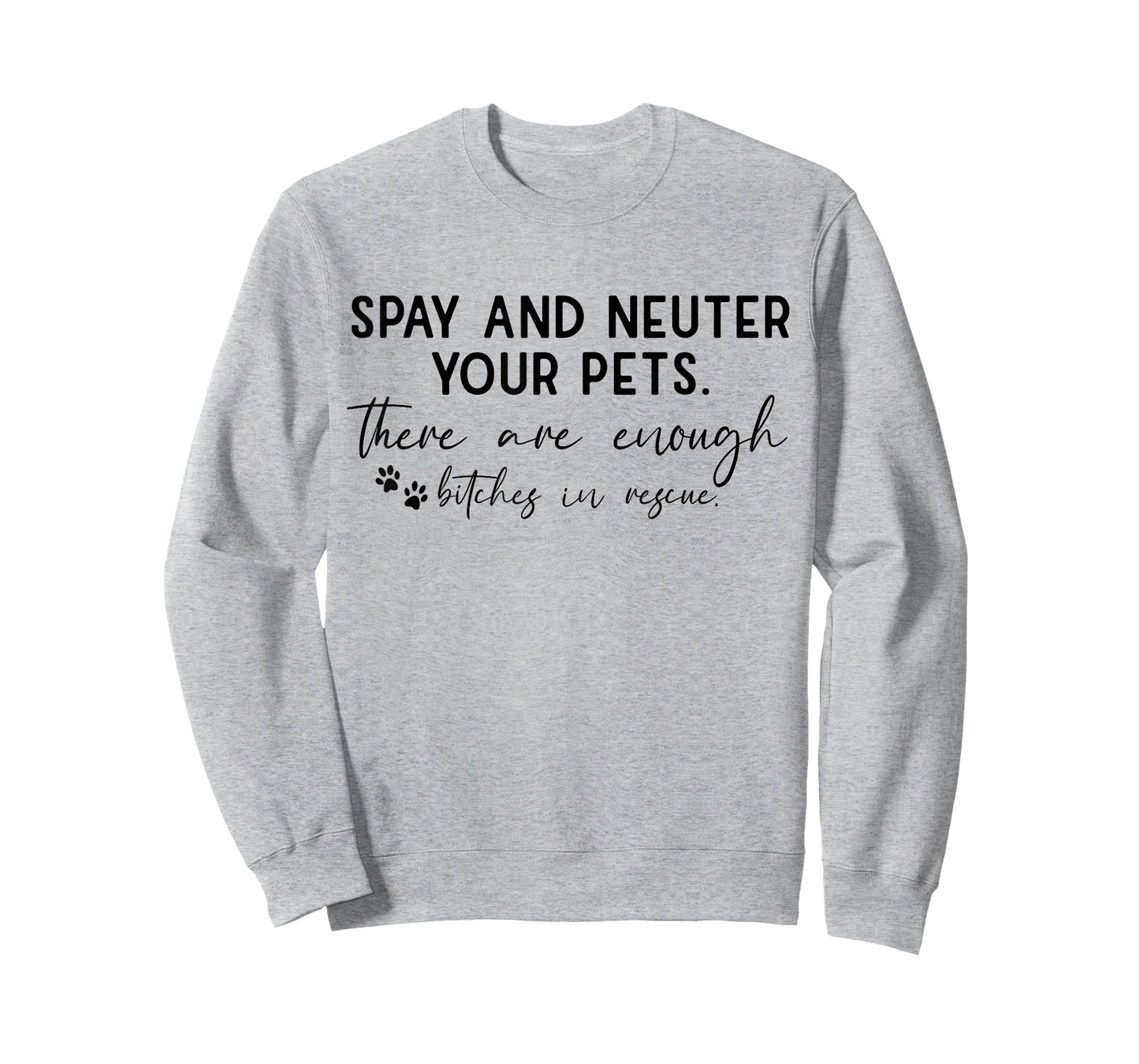 Spay And Neuter Your Pet There Are Enough Bitches In Rescue T-Shirt
