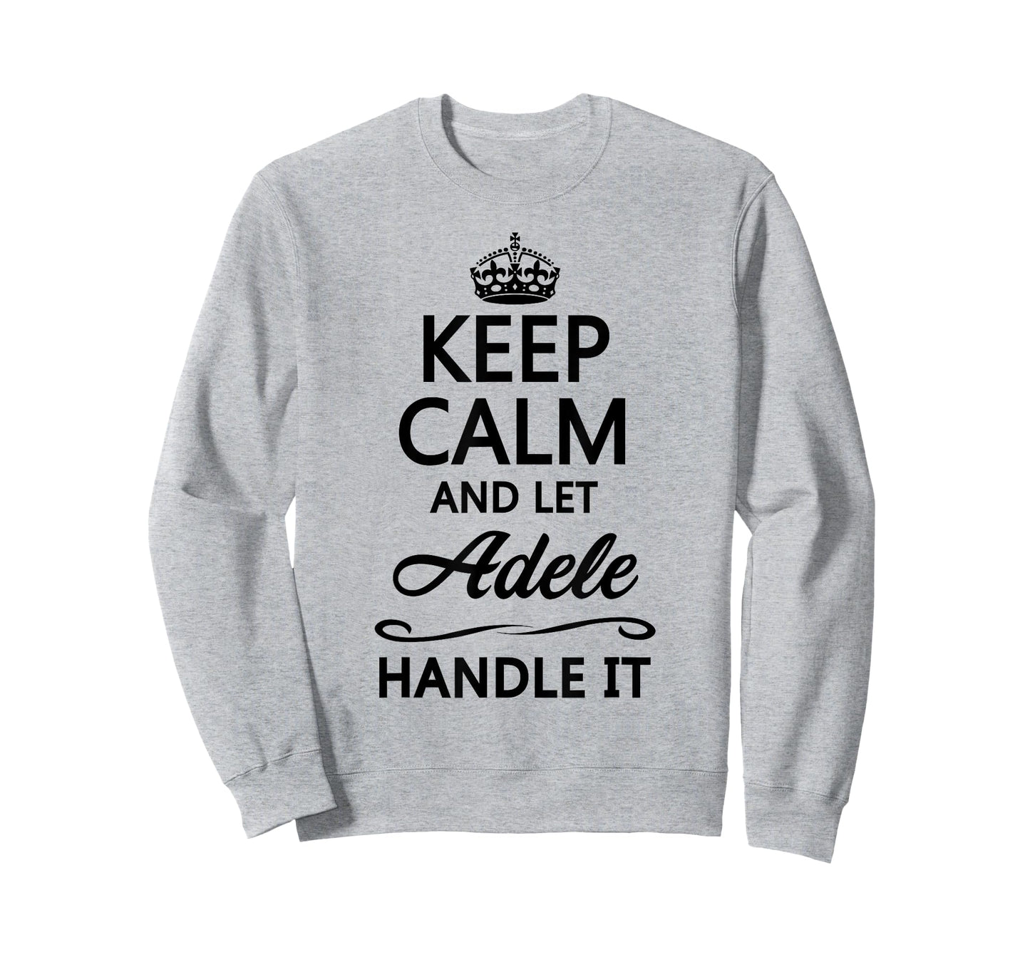 KEEP CALM AND LET ADELE Handle It | Funny Name Gift T-Shirt