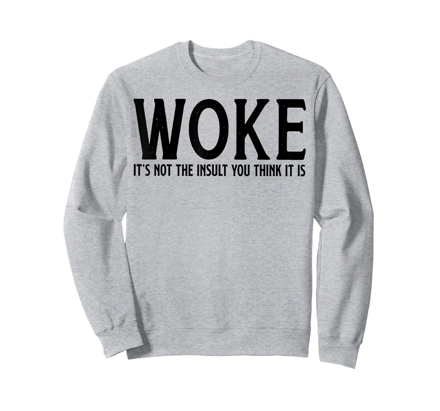 WOKE It's Not The Insult You Think It Is T-Shirt