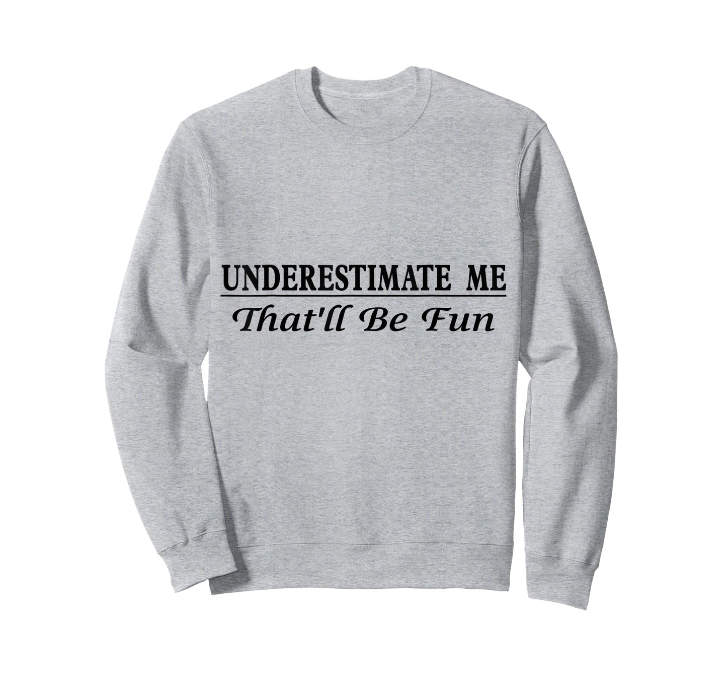 Underestimate Me That'll Be Fun Sarcastic Style Confidence T-Shirt