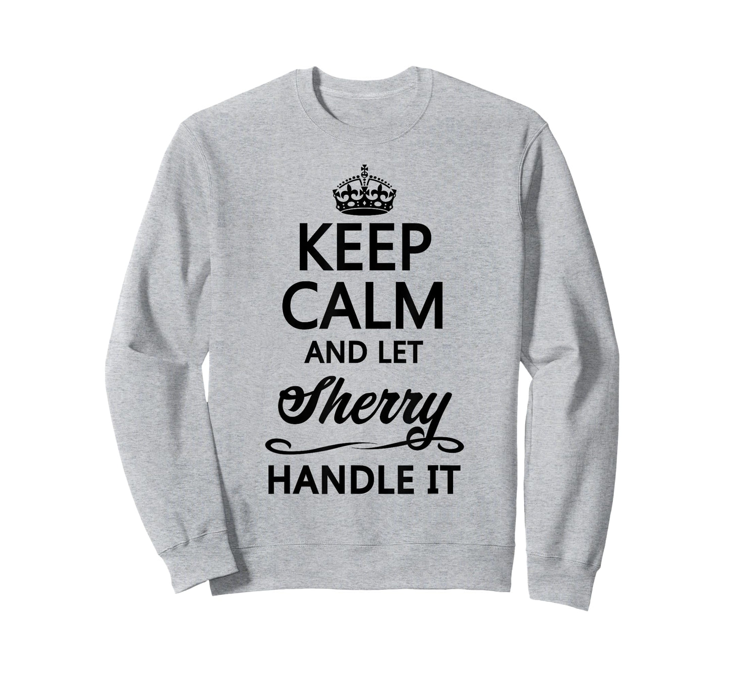 KEEP CALM and let SHERRY Handle It | Funny Name Gift - T-Shirt