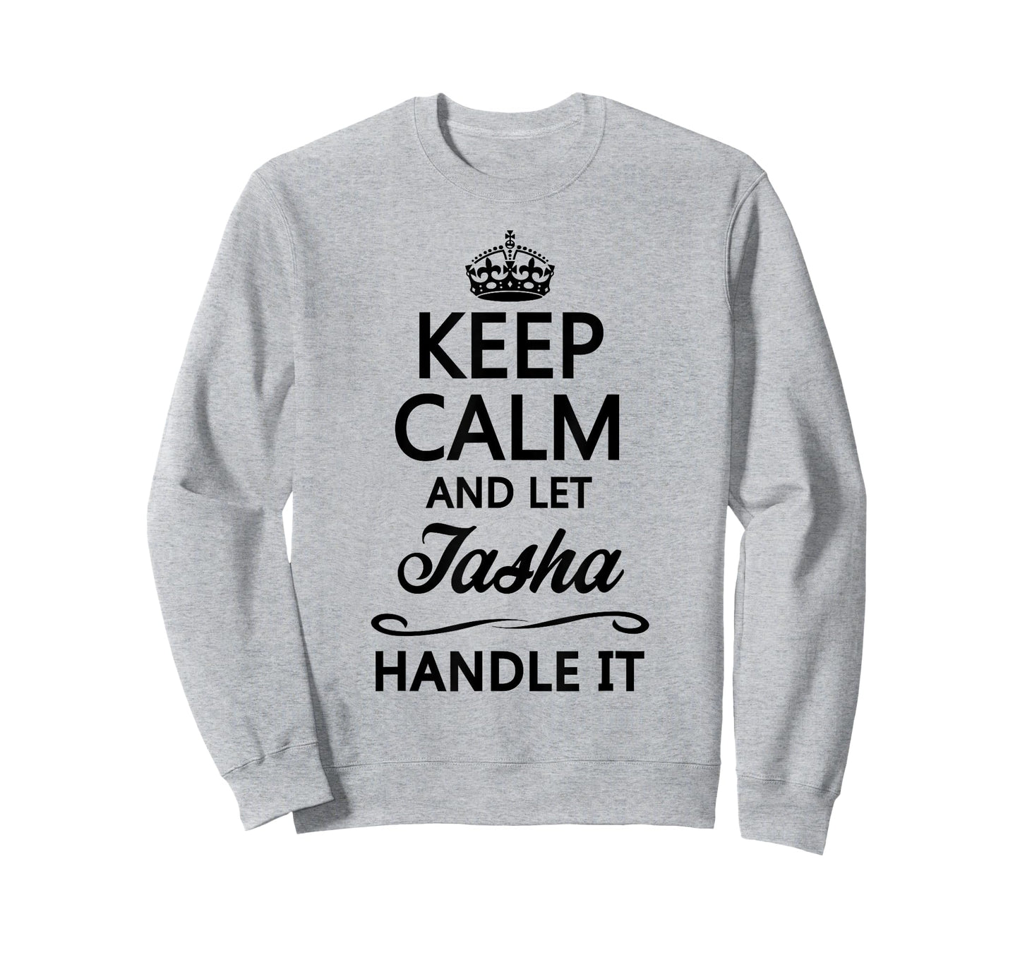KEEP CALM and let TASHA Handle It | Funny Name Gift - T-Shirt