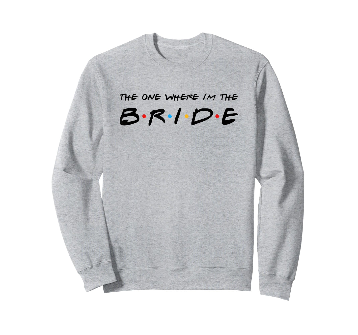 The One Where I'm The Bride Wedding T-Shirt