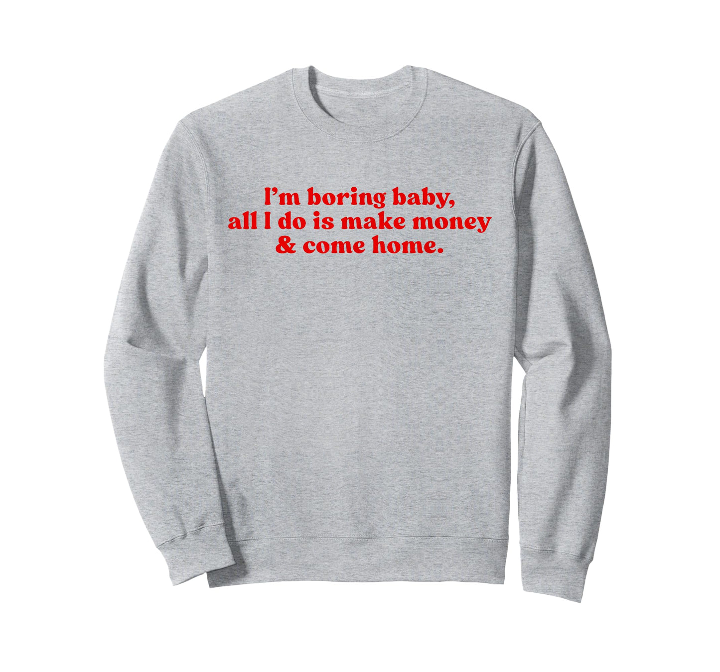 I'm Boring Baby All I Do is Make Money and Come Home Y2k T-Shirt