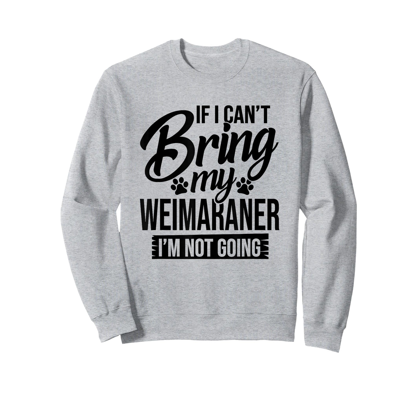 If I Can't Bring My Weimaraner - Weimaraner Lover Shirt Gift T-Shirt