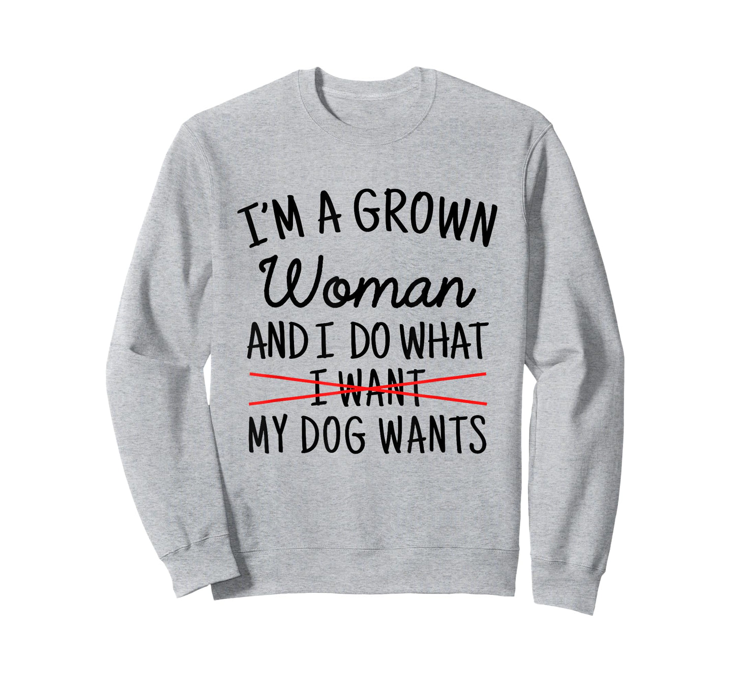 I'm A Grown Woman And I Do What My Dog Wants Funny Dog Mom T-Shirt
