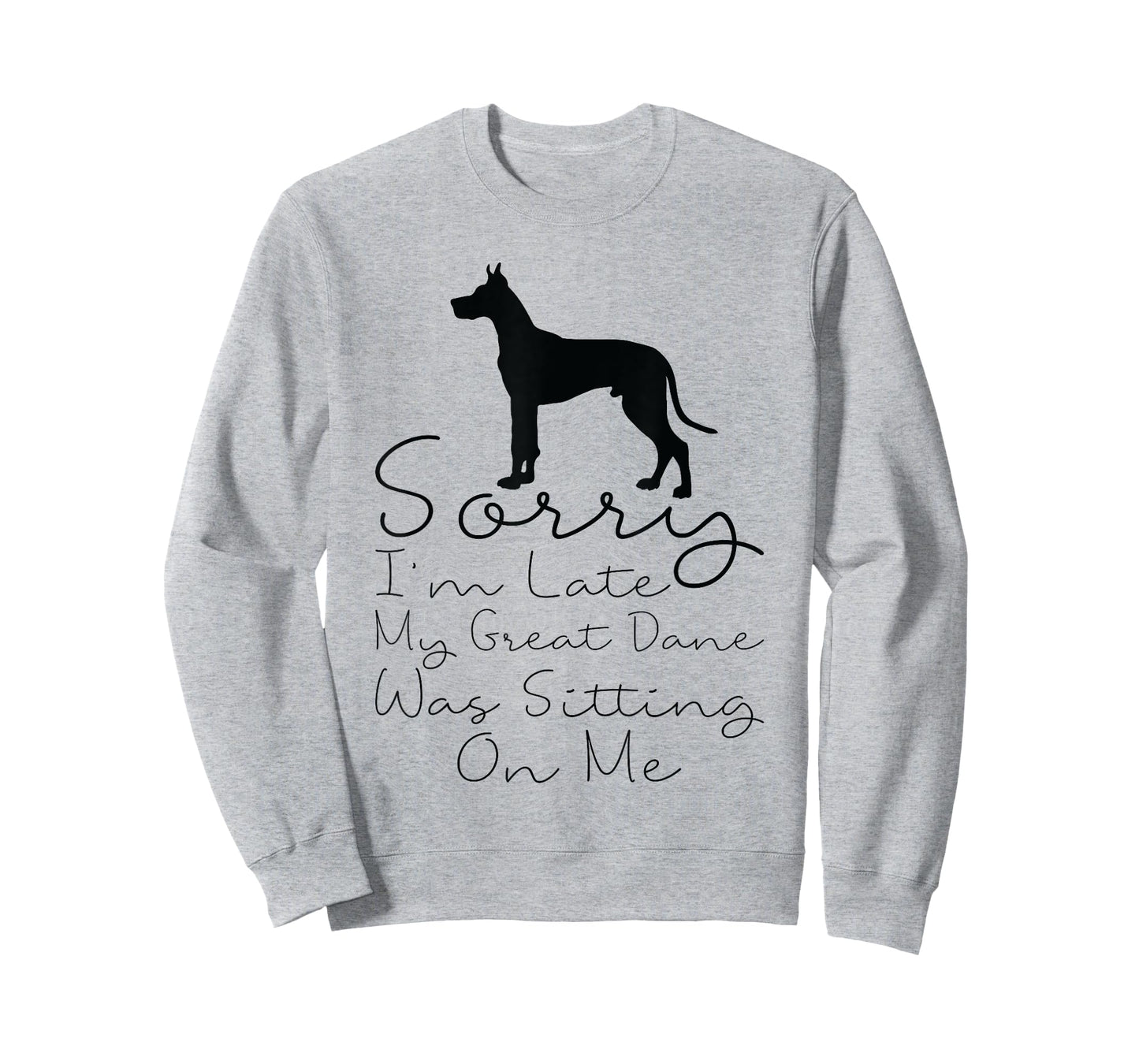 Sorry I'm Late My Great Dane was Sitting On Me - Great Dane T-Shirt