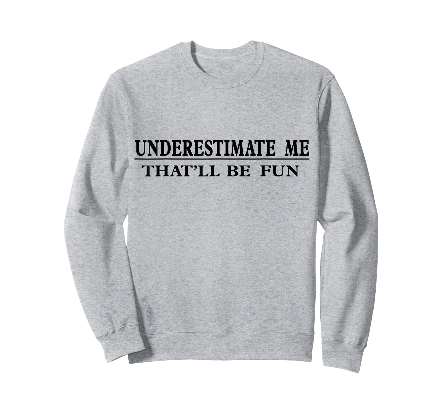 Underestimate Me That'll Be Fun Sarcastic T-Shirt