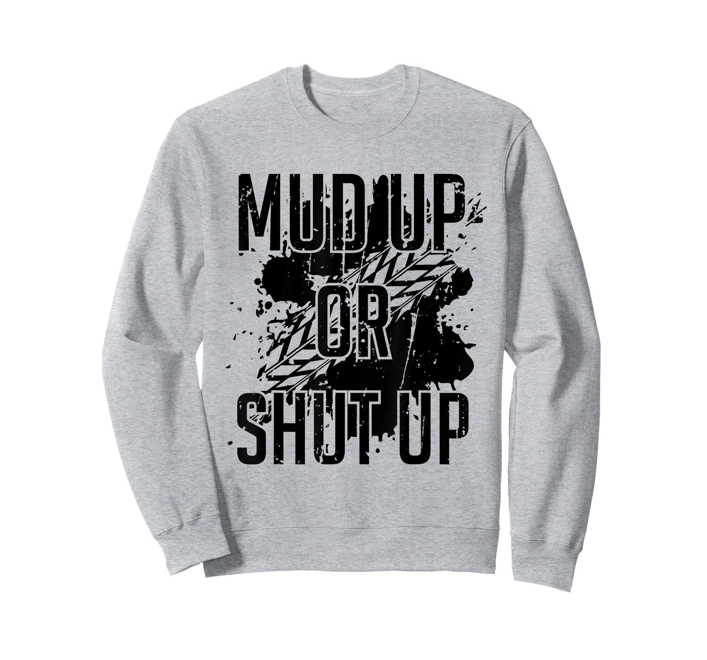 Mud Up Or Shut Up Shirt