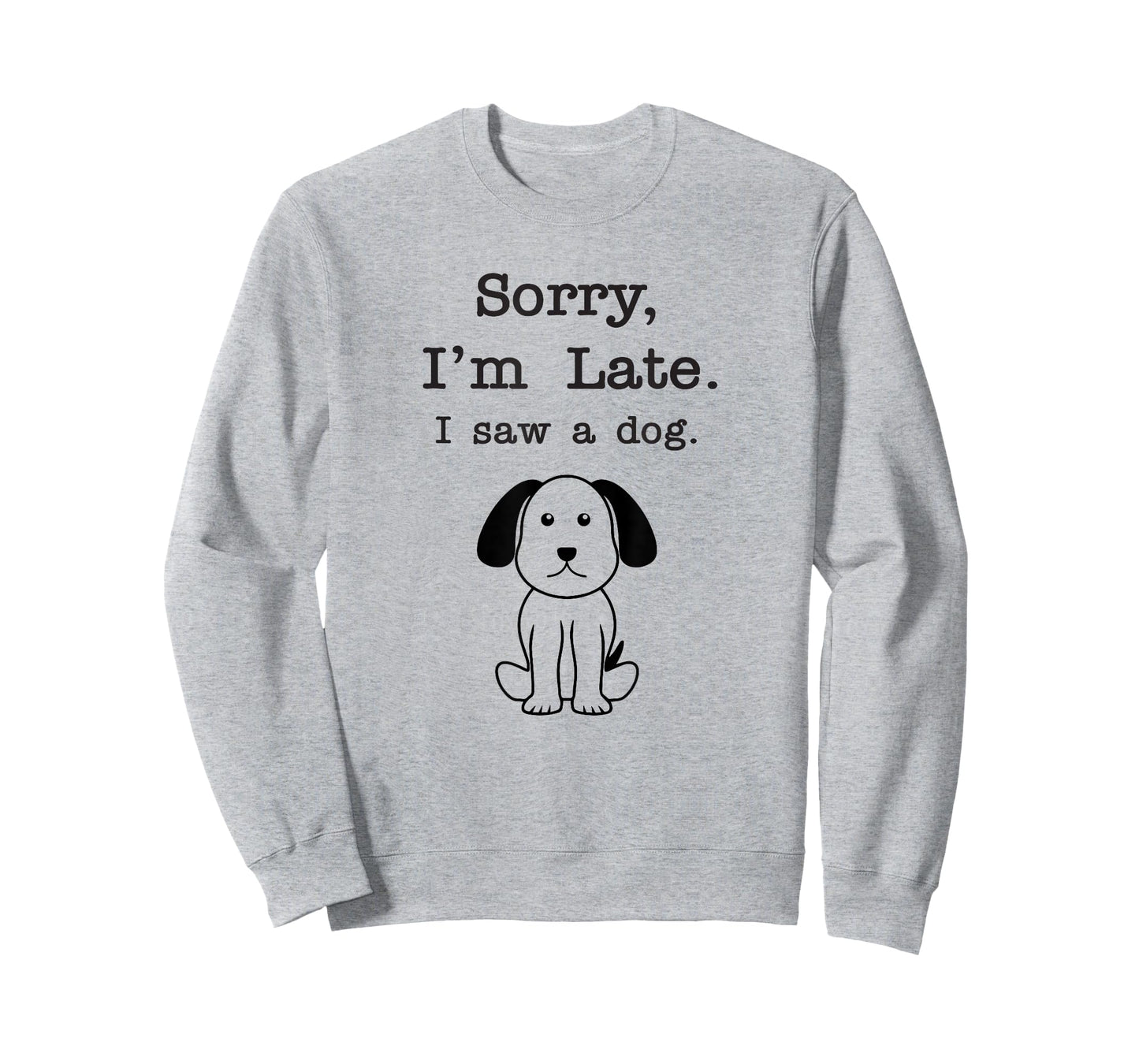 Sorry I'm late I saw a dog Men Women Girls Kids T-Shirt