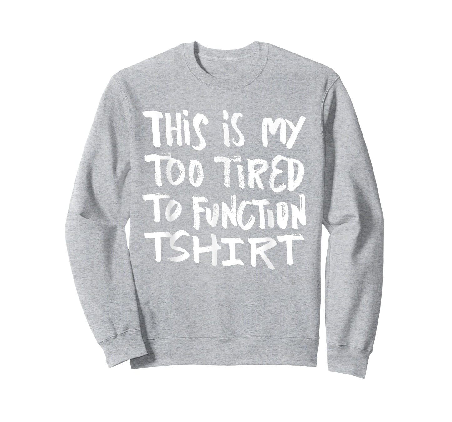 This is my too tired to function tshirt - funny humor saying T-Shirt