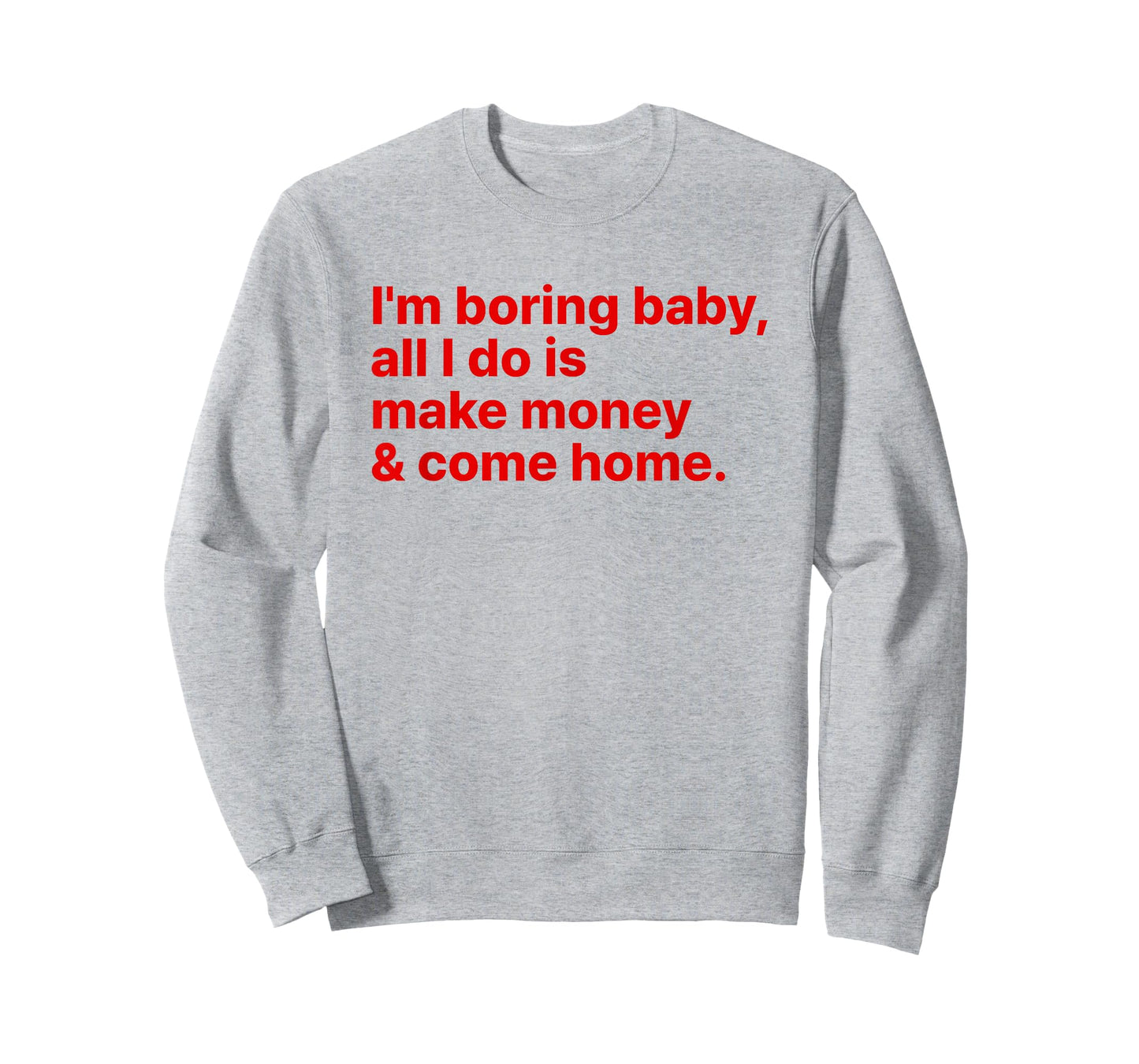 I'm Boring Baby All I Do is Make Money and Come Home Y2k T-Shirt