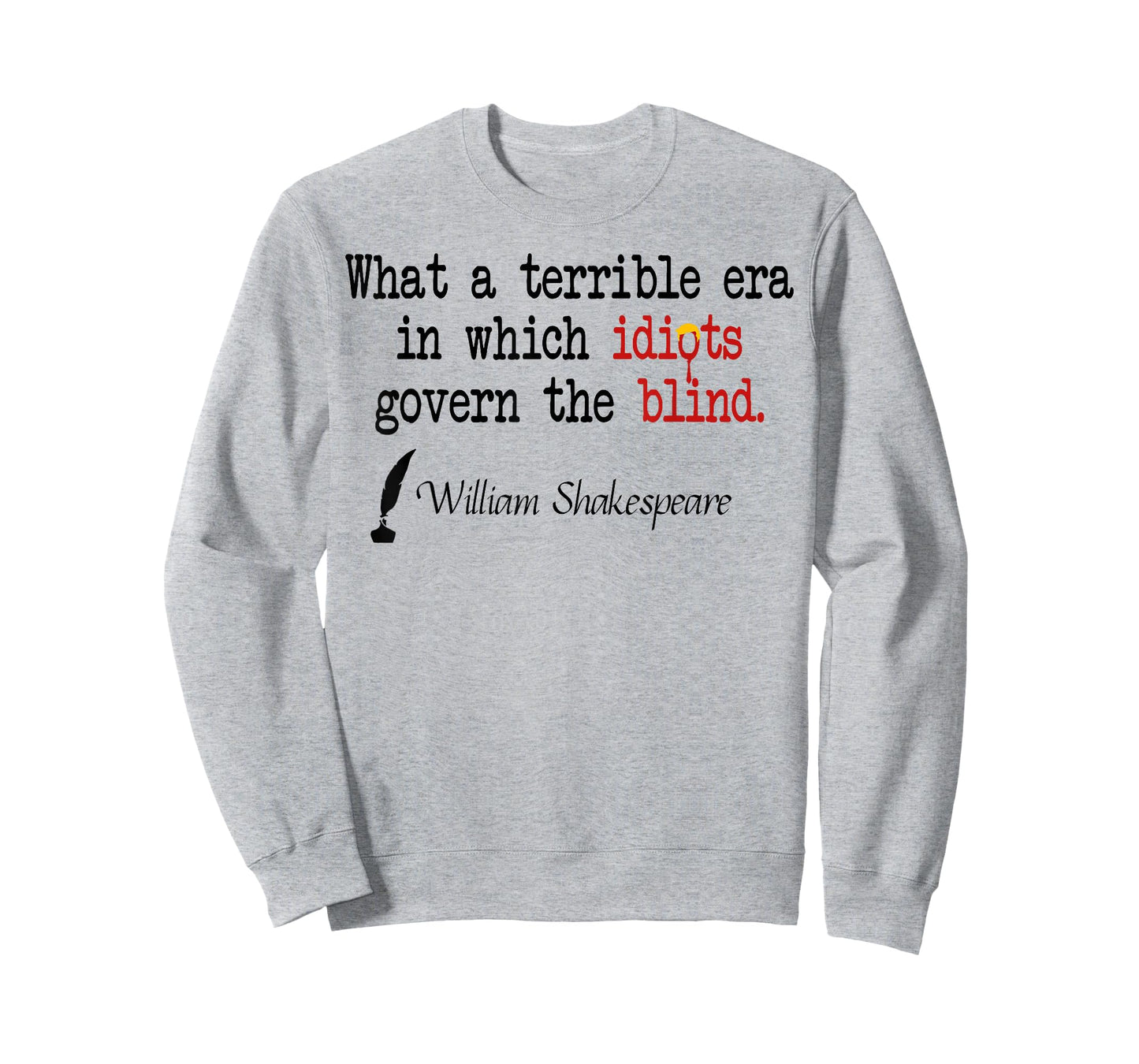 What A Terrible Era In Which Idiots Govern The Blind T-Shirt