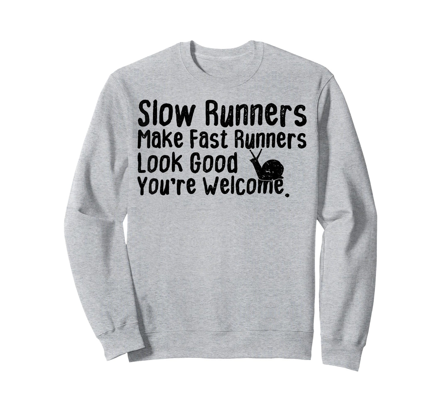 Slow Runners Make Fast Runners Look Good You're Welcome Say T-Shirt