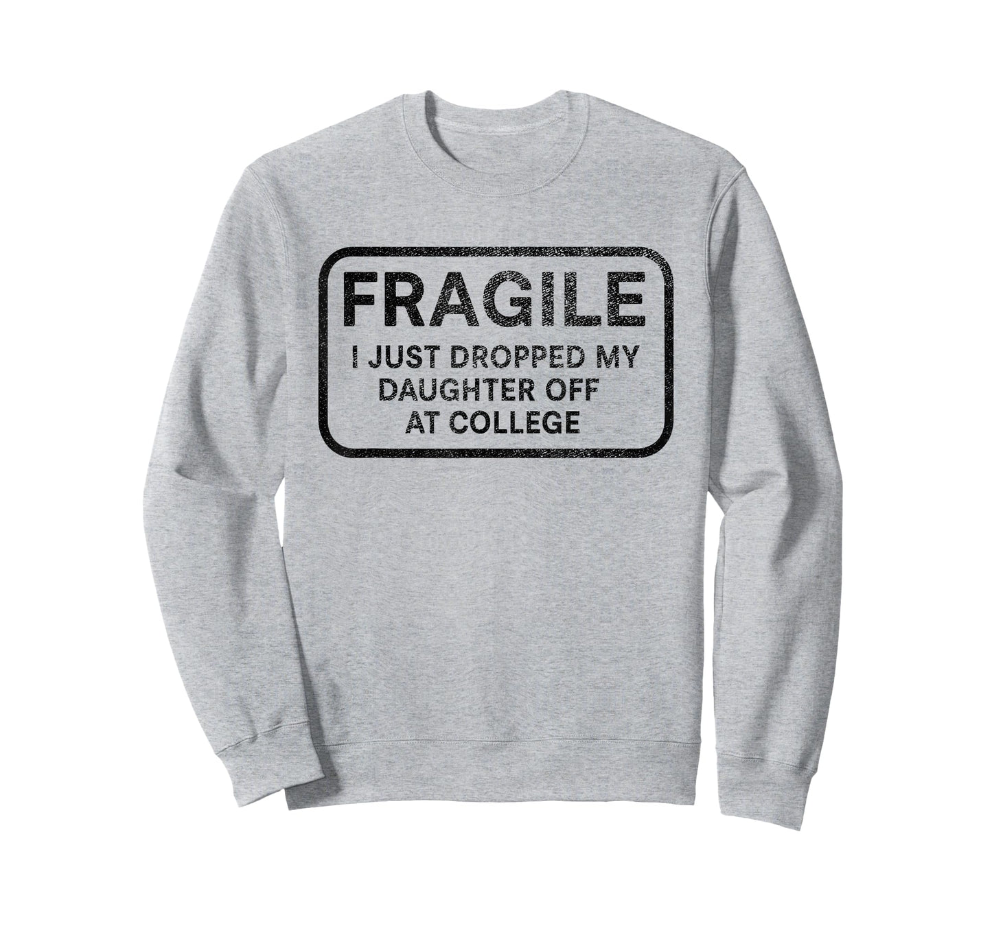 Fragile I Just Dropped My Daughter Off at College for Parent T-Shirt