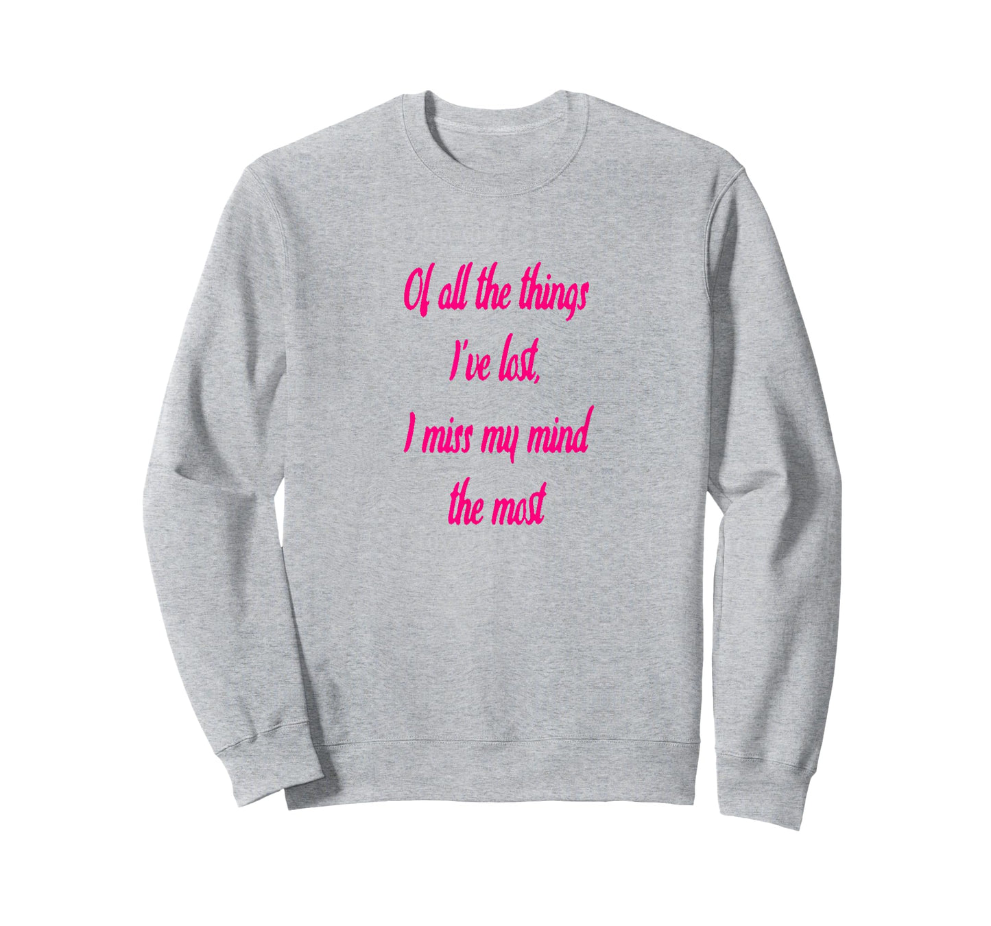 Of All The Things I've Lost, I Miss My Mind The Most T-shir T-Shirt
