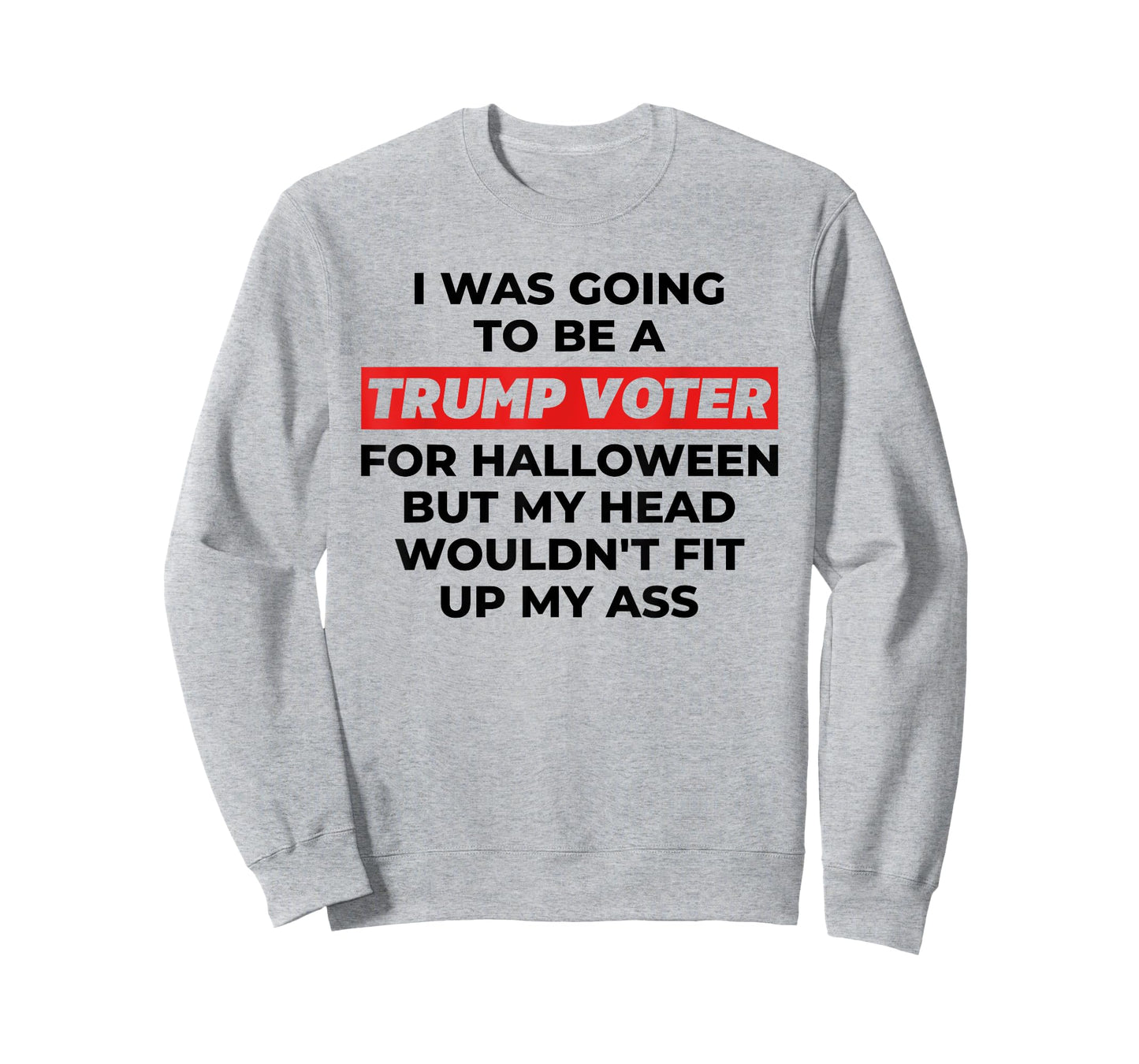 Funny I Was Going To Be A Trump Voter for Halloween But... T-Shirt