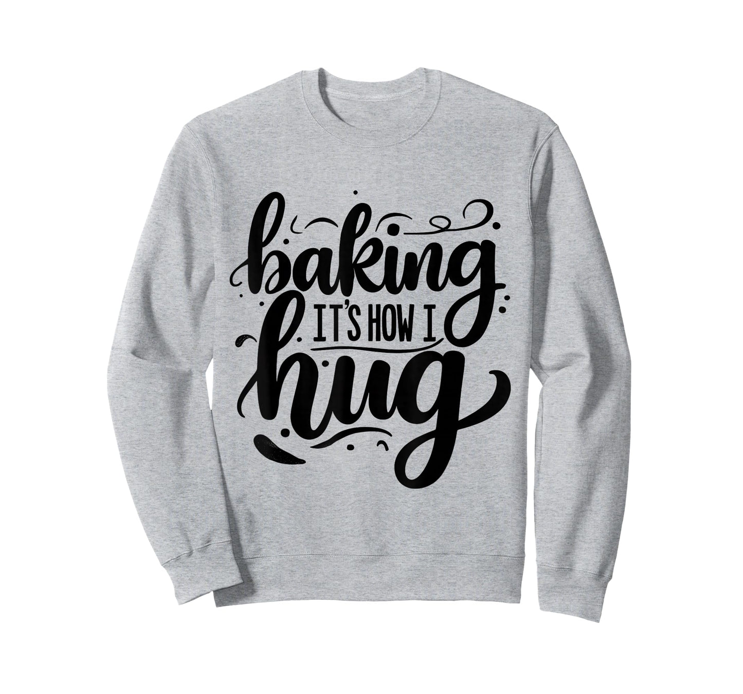 Baking Is How I Hug Funny Baker Lover Baking Enthusiast T-Shirt