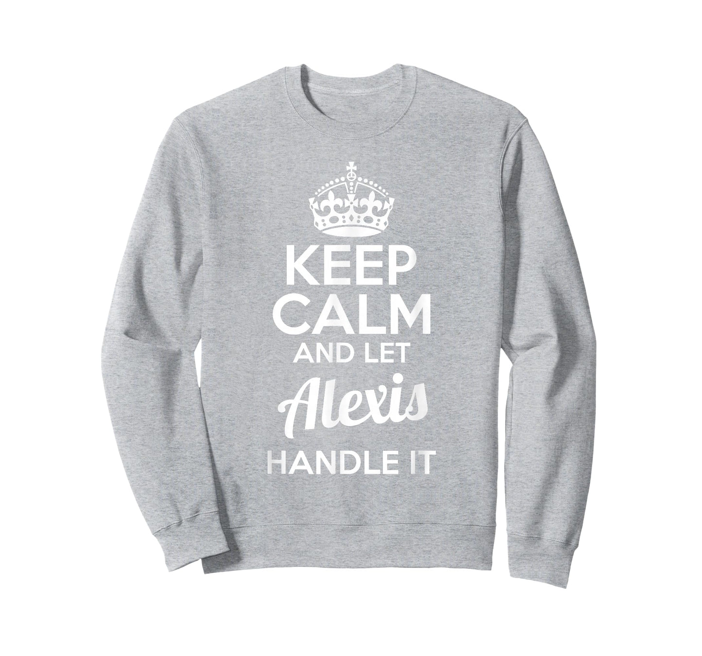 Alexis T-Shirt Keep Calm and Let Alexis Handle It T-Shirt