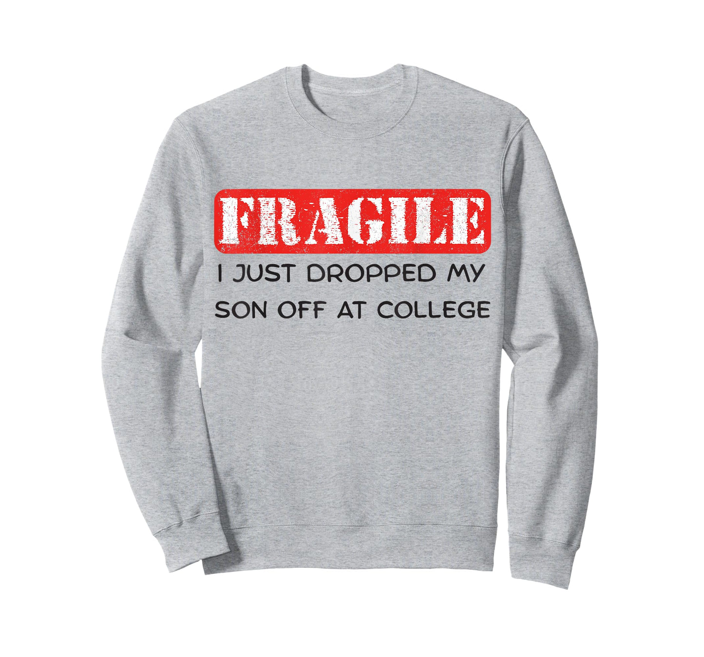 Fragile Just Dropped My Son Off at College Funny Parent T-Shirt
