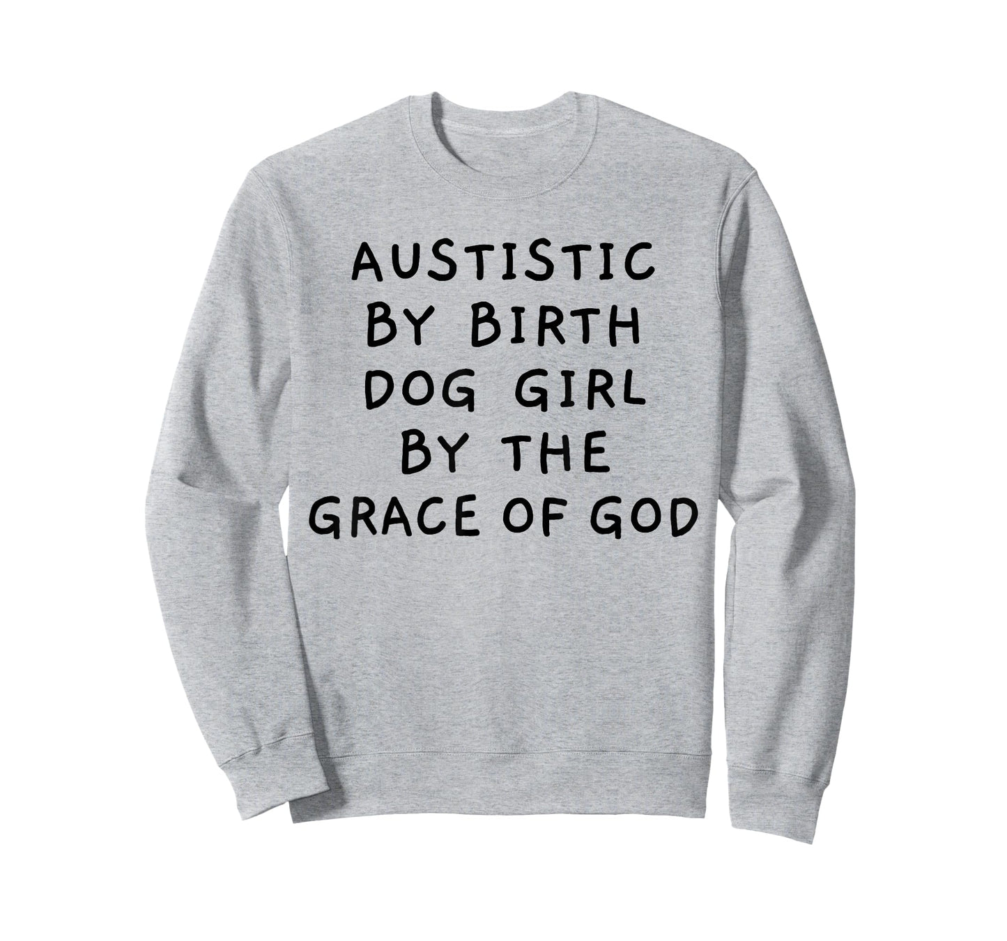 Autistic By Birth Dog Girl By the Grace of God Funny Sarcasm T-Shirt