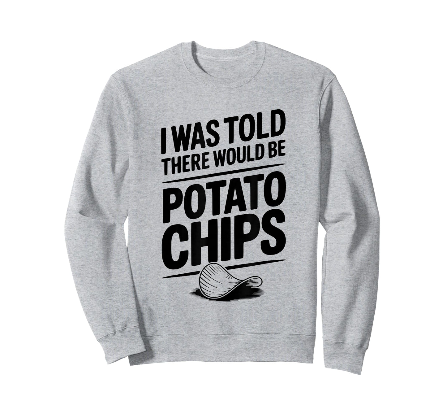 I was Told There Would Be Potato Chips Funny T-Shirt