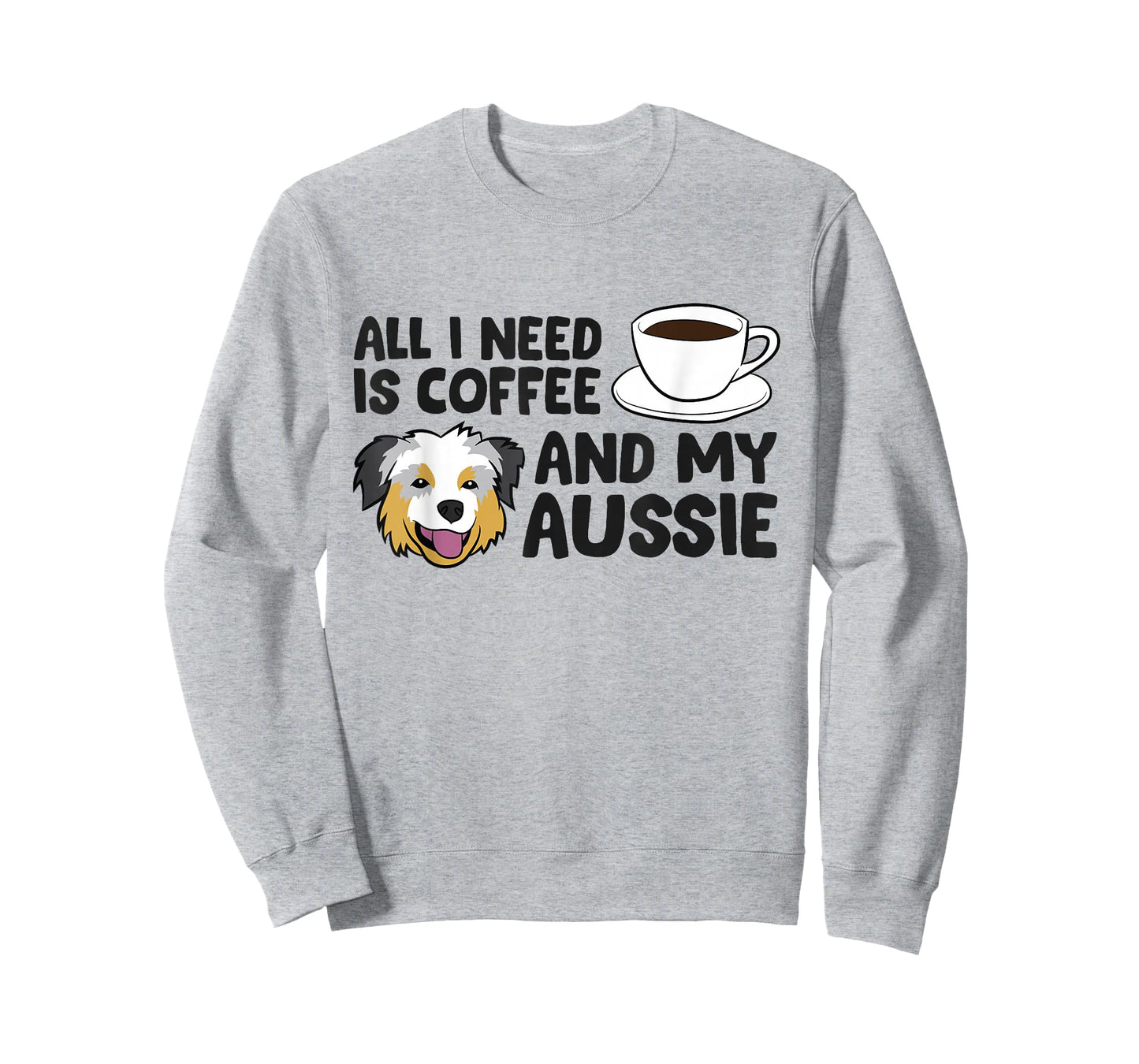 All I Need Is Coffee And My Aussie Funny Australian Shepherd T-Shirt
