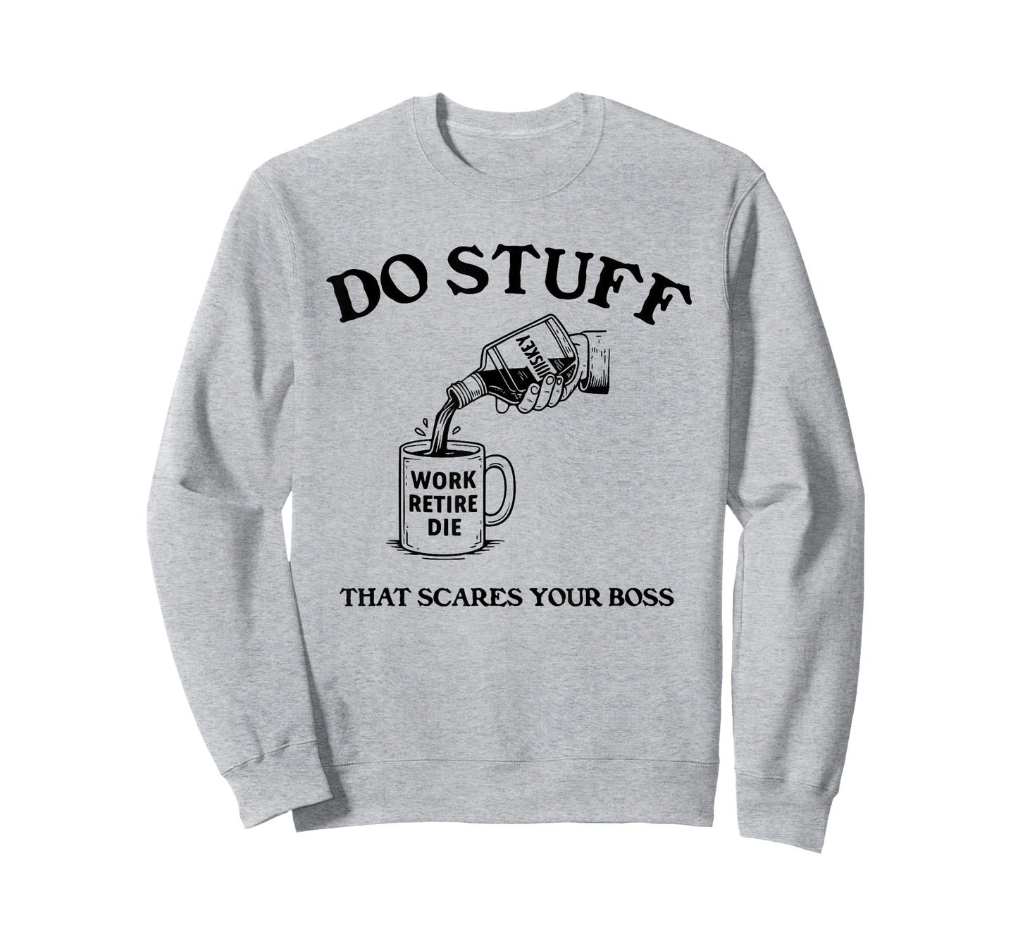 Do Stuff That Scares Your Boss Work Retire Die T-Shirt