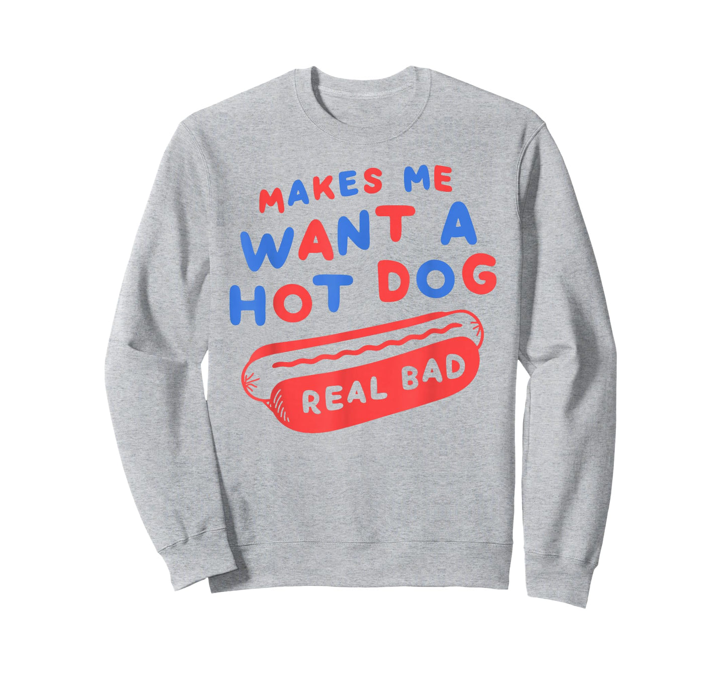 Makes Me Want A Hot Dog Real Bad 4th of July Patriotic USA T-Shirt