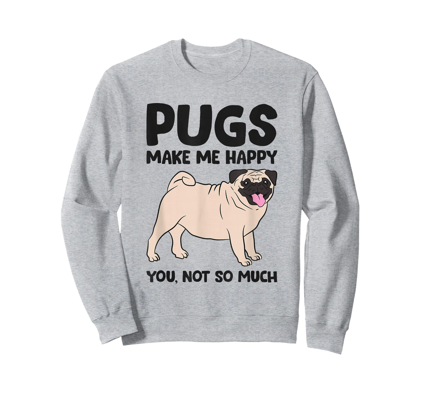 Pugs Make Me Happy You Not So Much T-Shirt