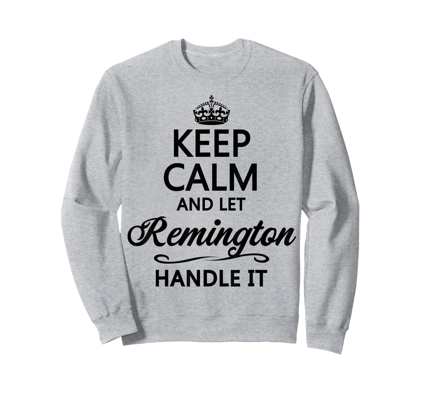 KEEP CALM and let REMINGTON Handle It | Funny Name Gift - T-Shirt