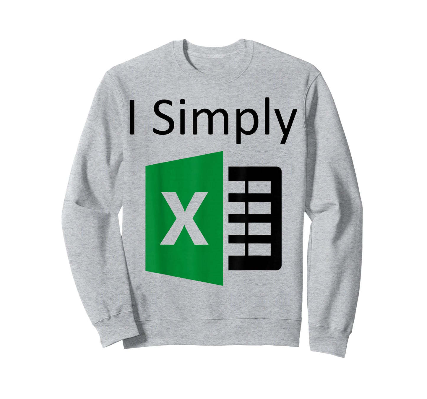 I Simply Excel Spreadsheet Funny I Excel In Spread Sheets T-Shirt