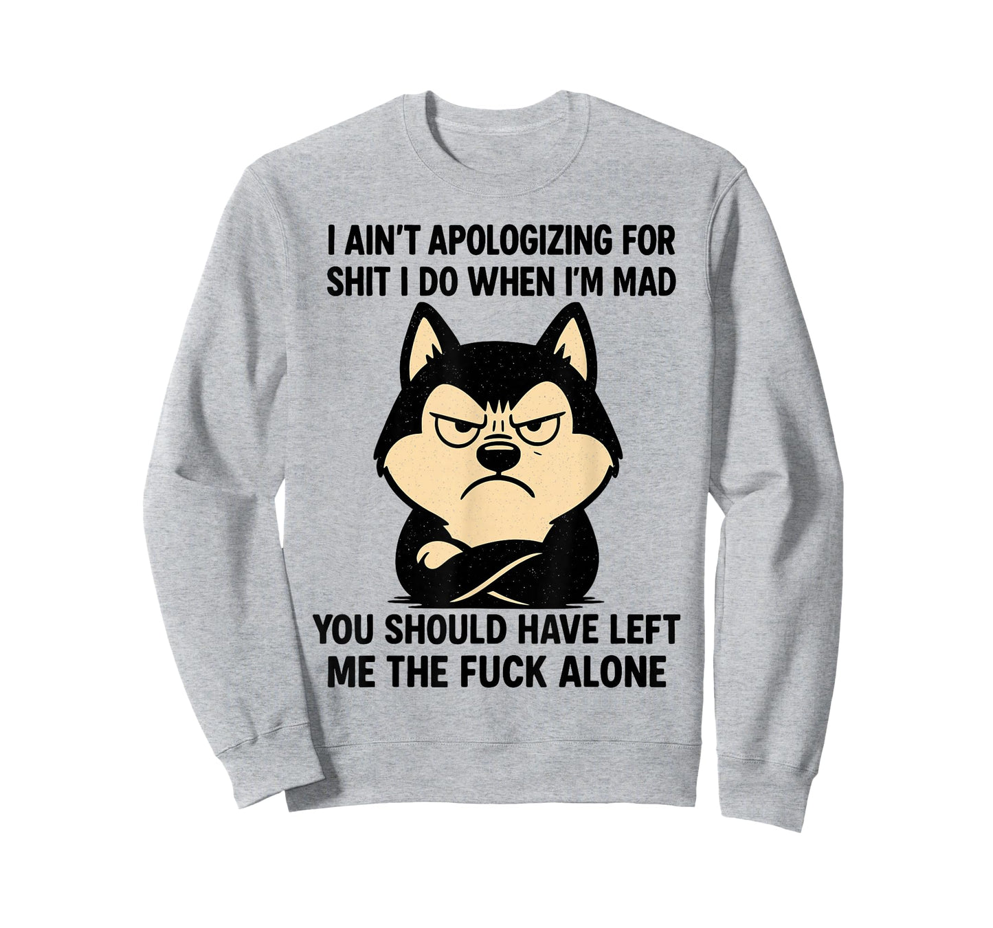 Husky Dog Ain’t Apologizing for Shit I Do When I’m Mad T-Shirt