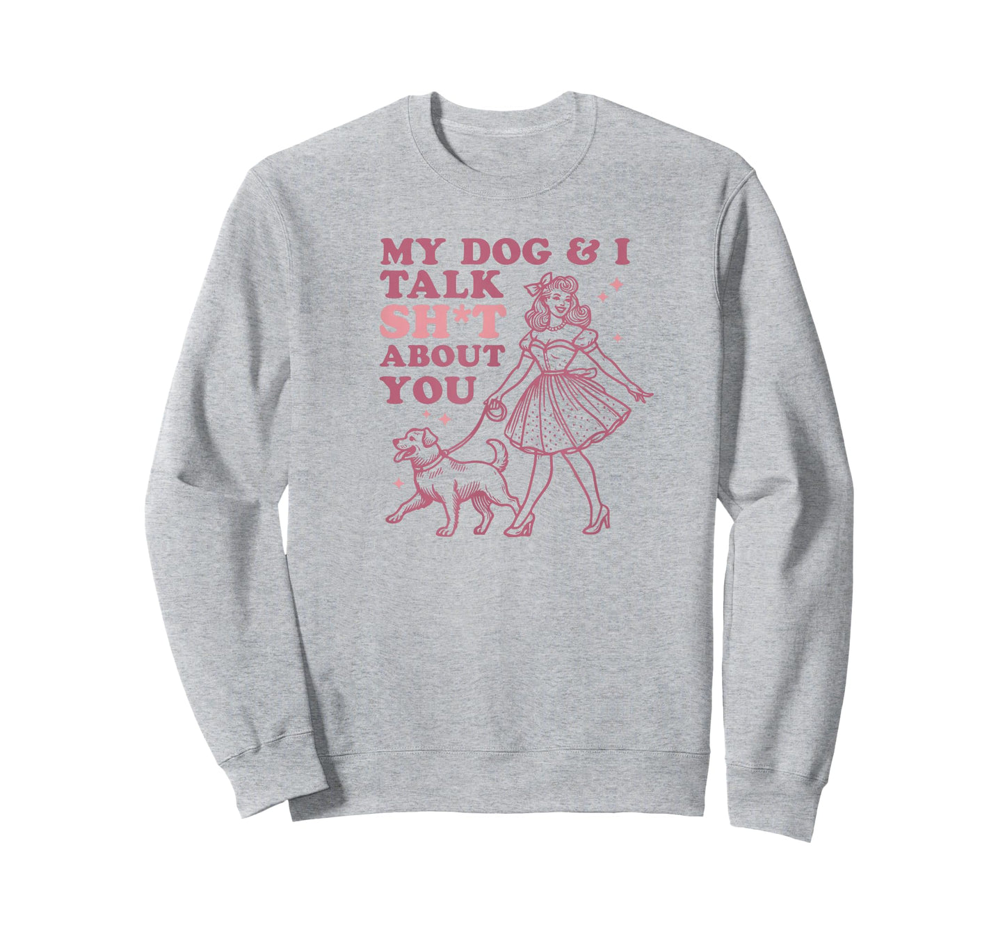 My Dog & I Talk Sh&t About You - Funny Dog Lover Gift T-Shirt