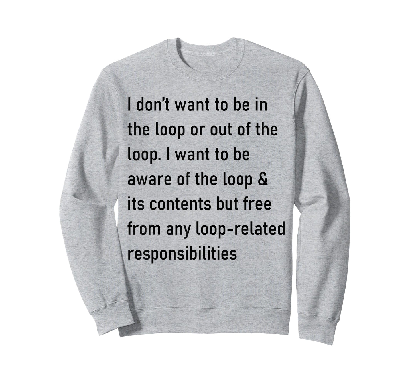 I Don't Want to Be in The Loop Or Out of The Loop T-Shirt
