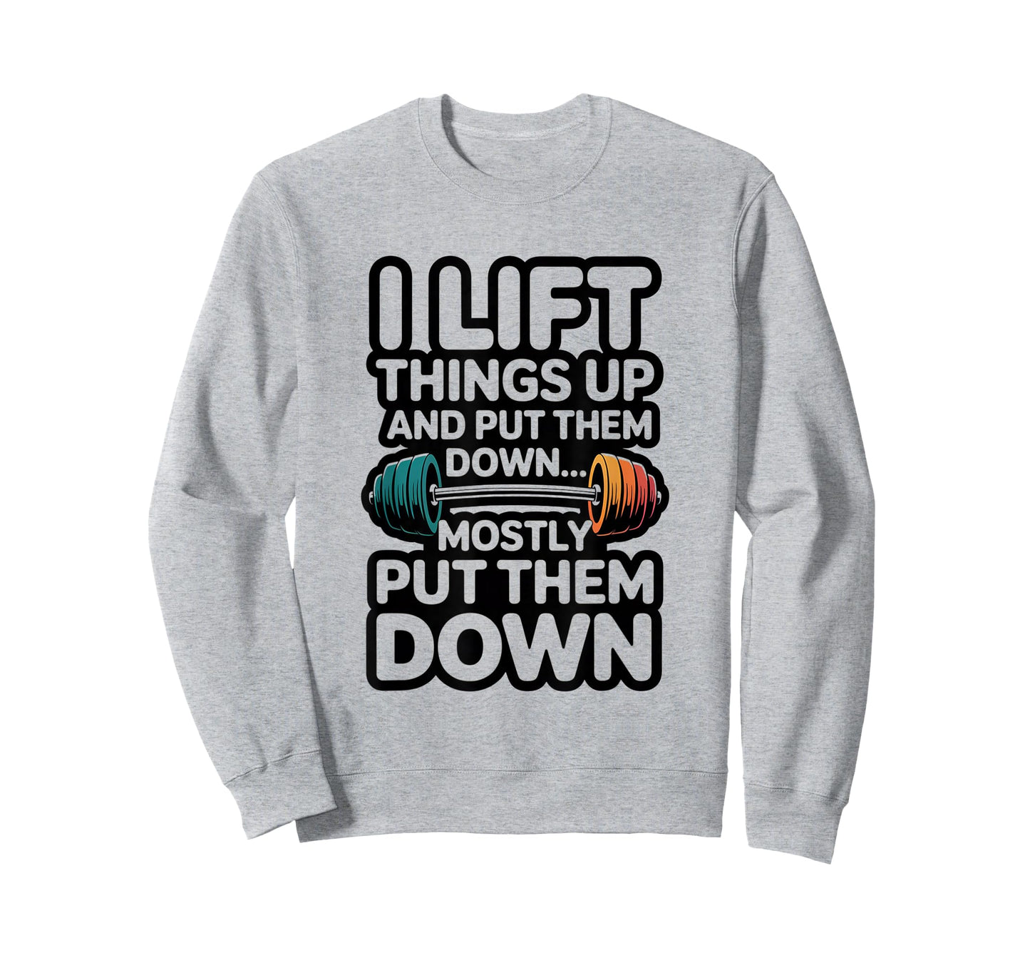 I Lift Things Up and Put Them Down Funny Gym Workout Men T-Shirt