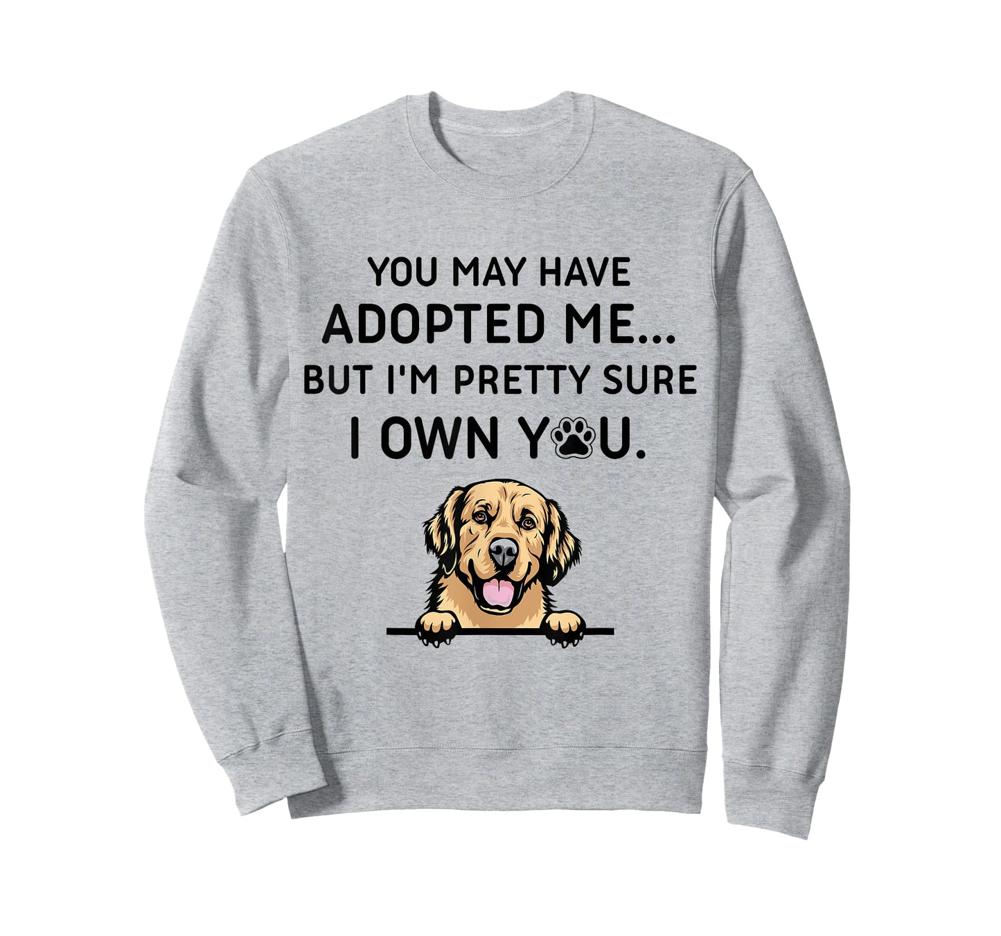 You May Have Adopted Me But I'm Pretty Sure I Own You Dog T-Shirt for Men Women
