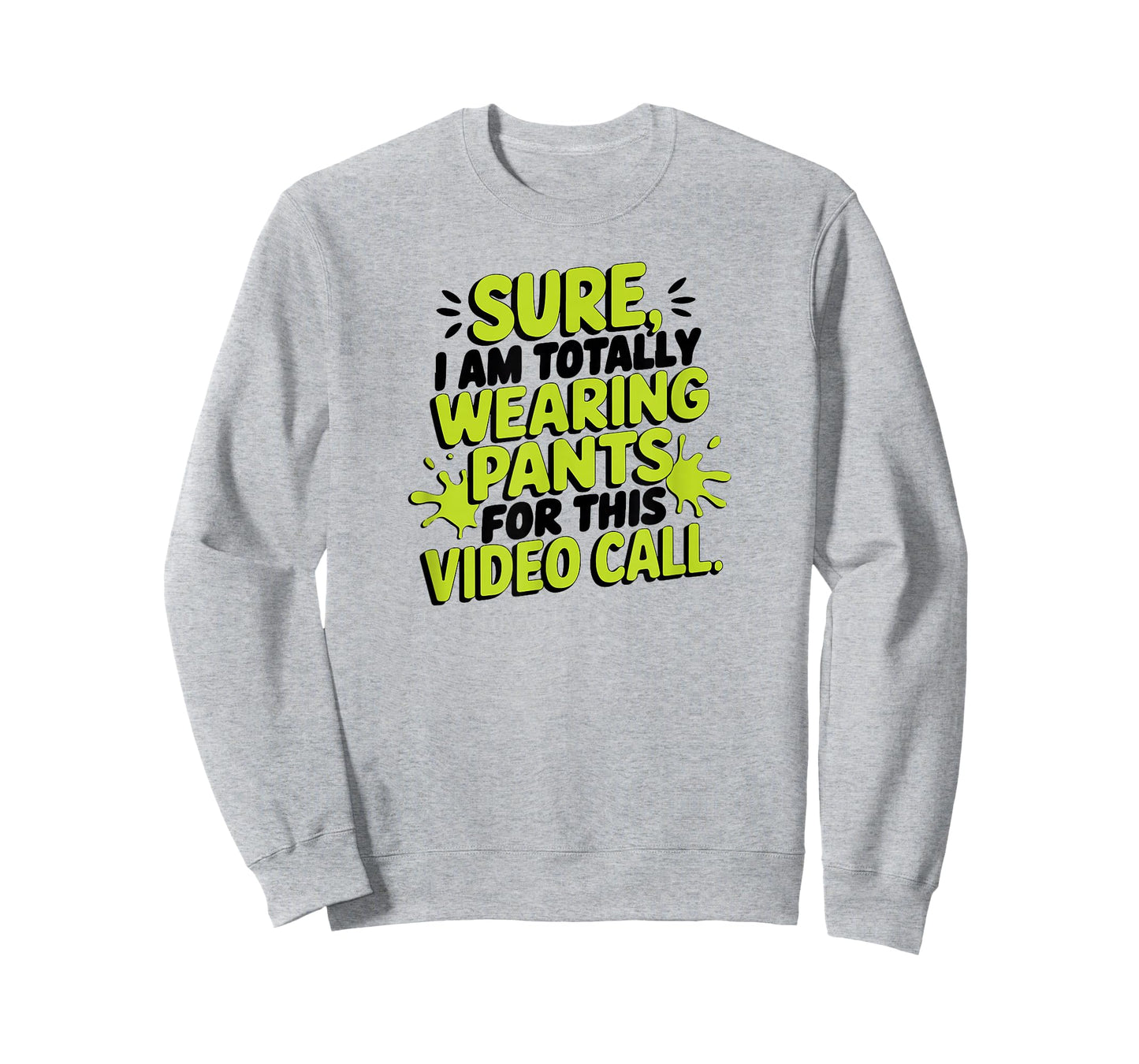 Sure I'm Totally Wearing Pants for This Video Call Online T-Shirt