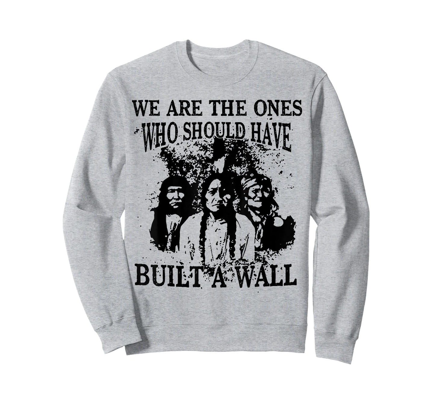 We Are The Ones Who Should Have Built A Wall T-Shirt