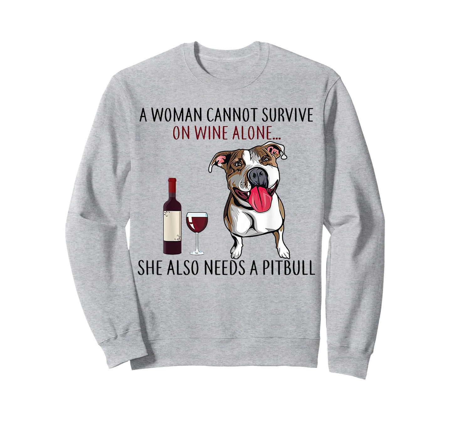 A Woman Can't Survive On Wine Alone She Also Needs A Pitbull T-Shirt