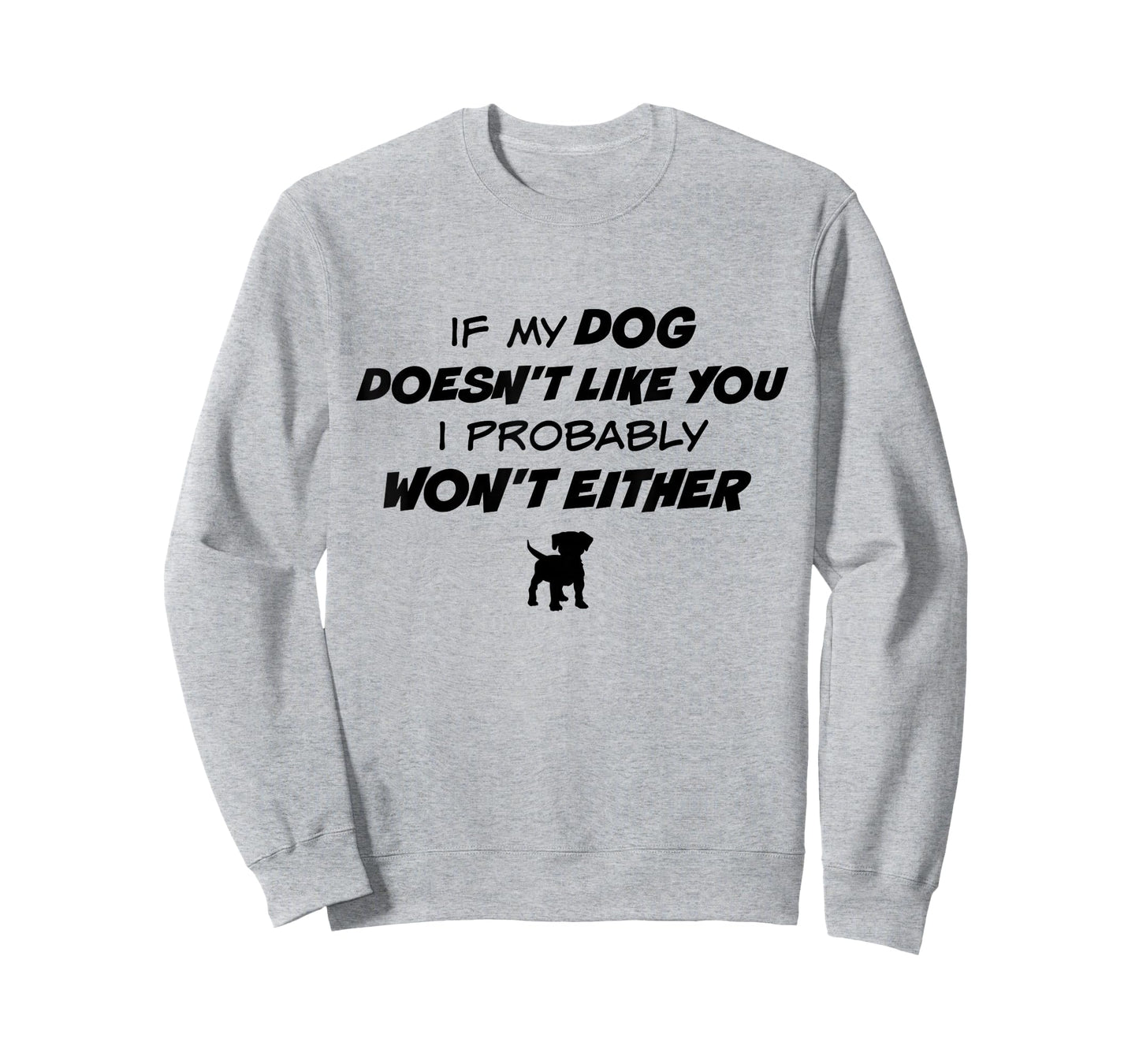 If My Dog Doesn't Like You I Probably Won't Either TShirt T-Shirt