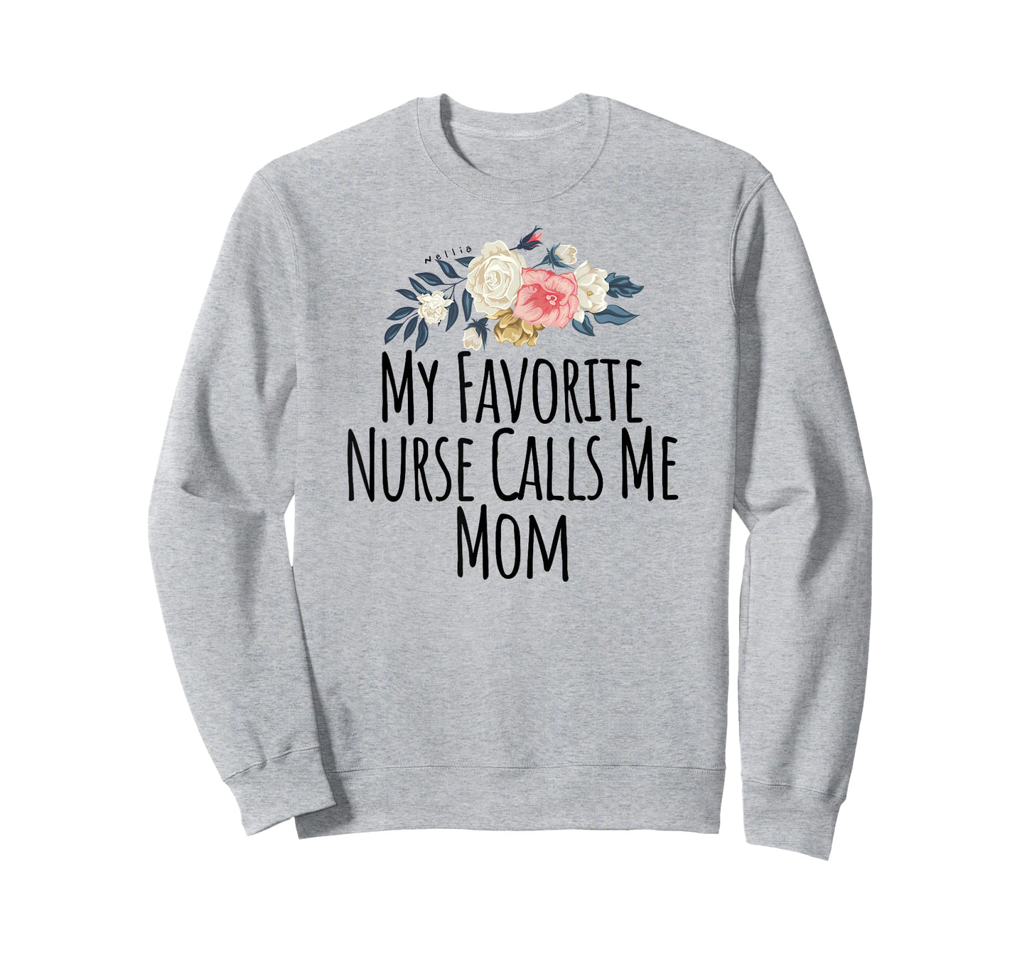 My Favorite Nurse Calls Me Mom T-Shirt Cute Flowers Shirt T-Shirt