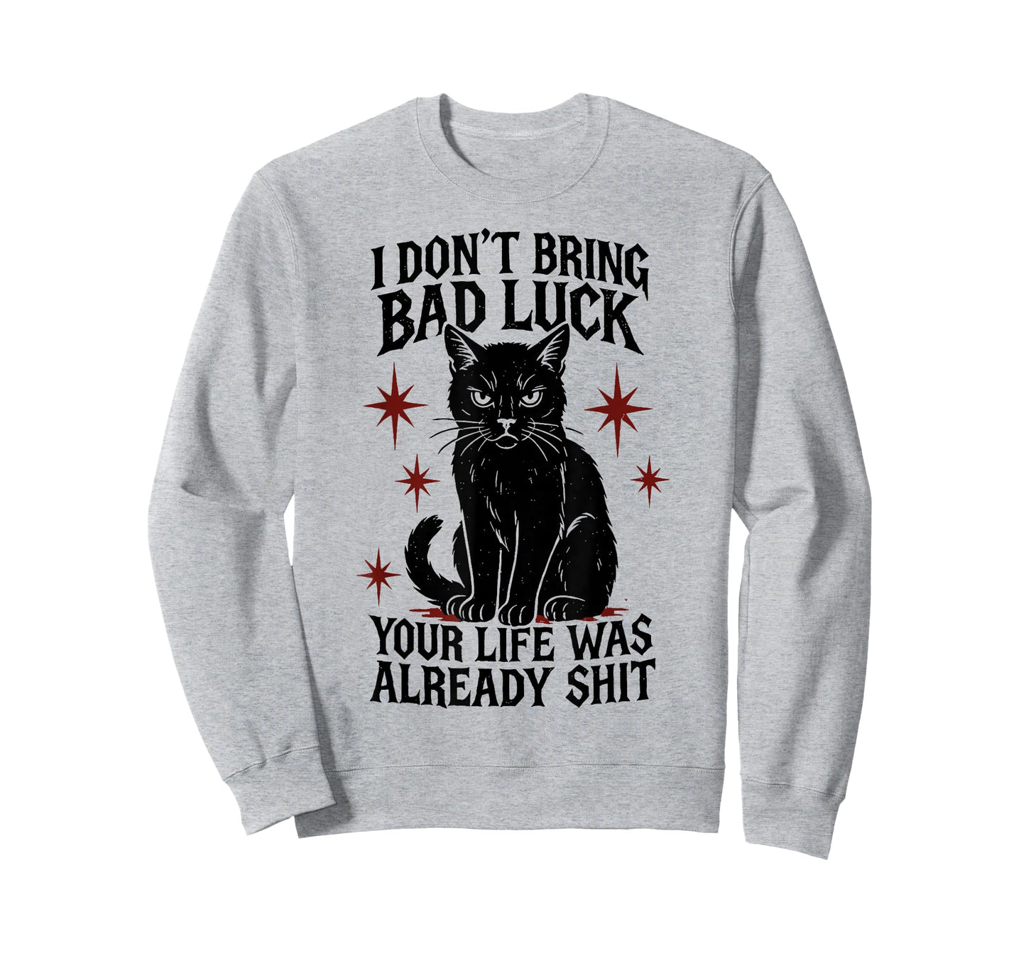 I Dont Bring Bad Luck Your Life was Already Shit - Black Cat T-Shirt