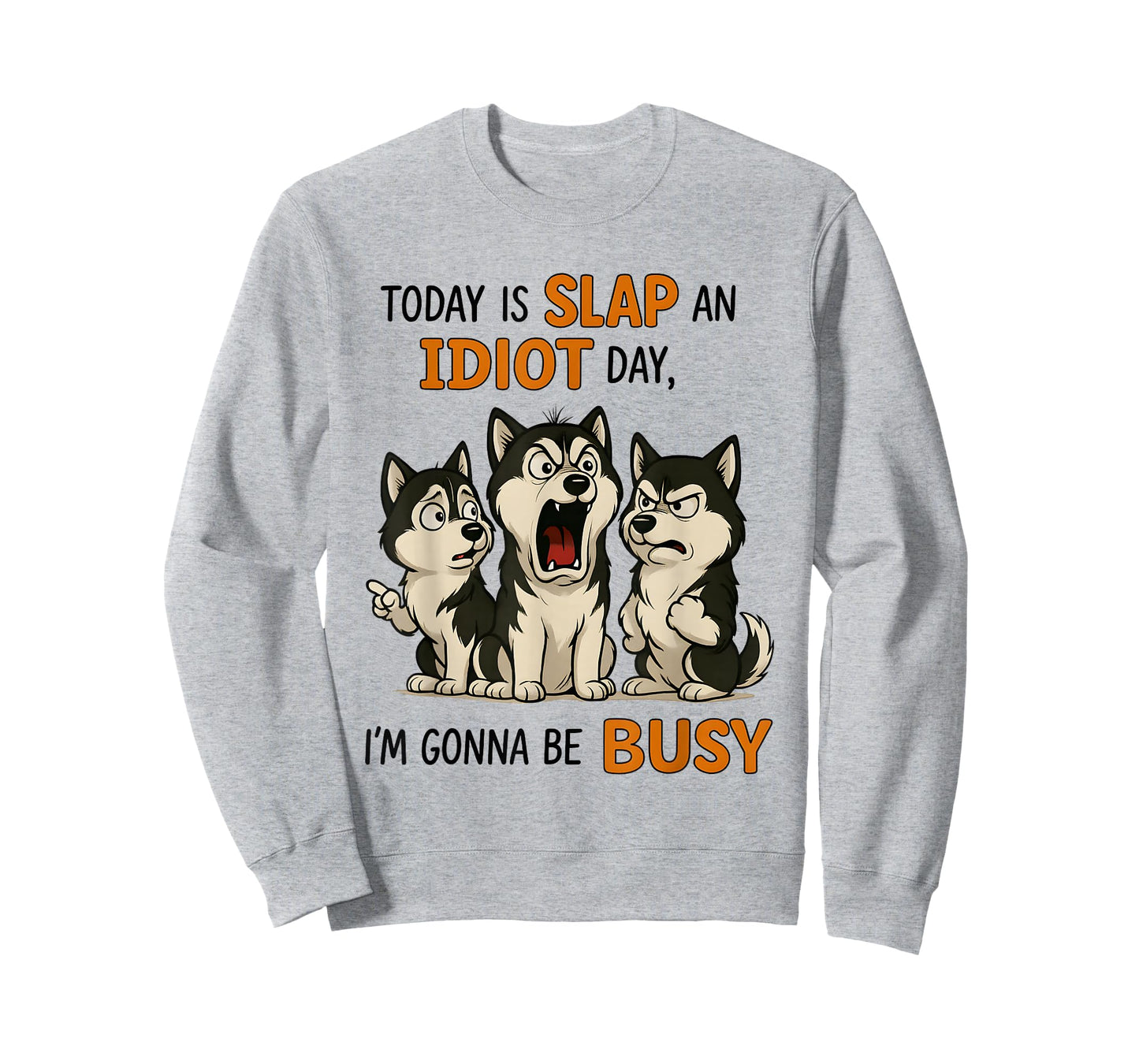 Husky Today is Slap an Idiot Day I'm Gonna Be Busy T-Shirt