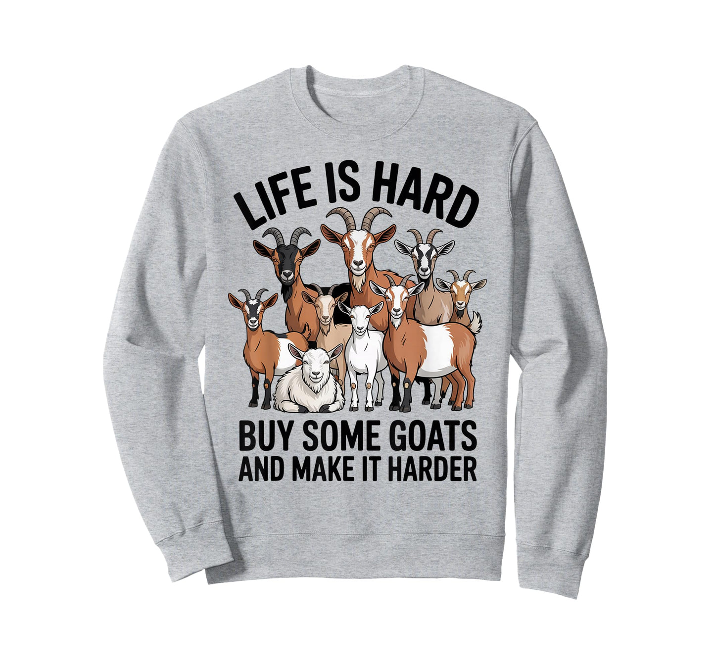 Life is Hard Buy Some Goats and Make it Harder T-Shirt